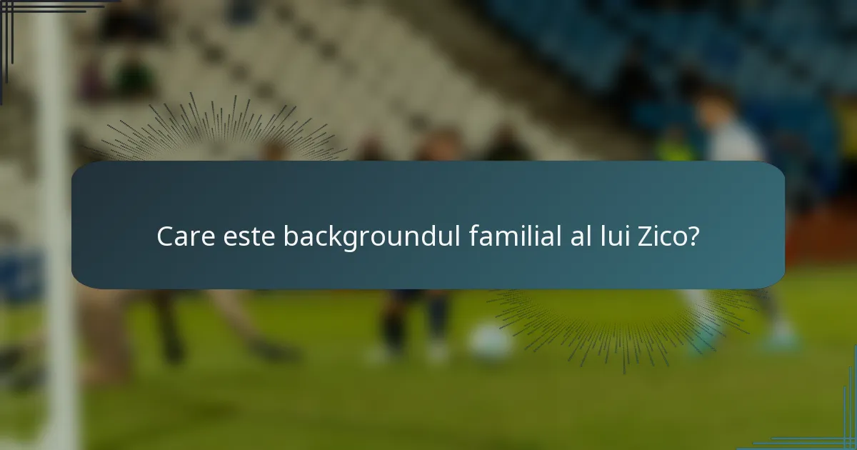 Care este backgroundul familial al lui Zico?
