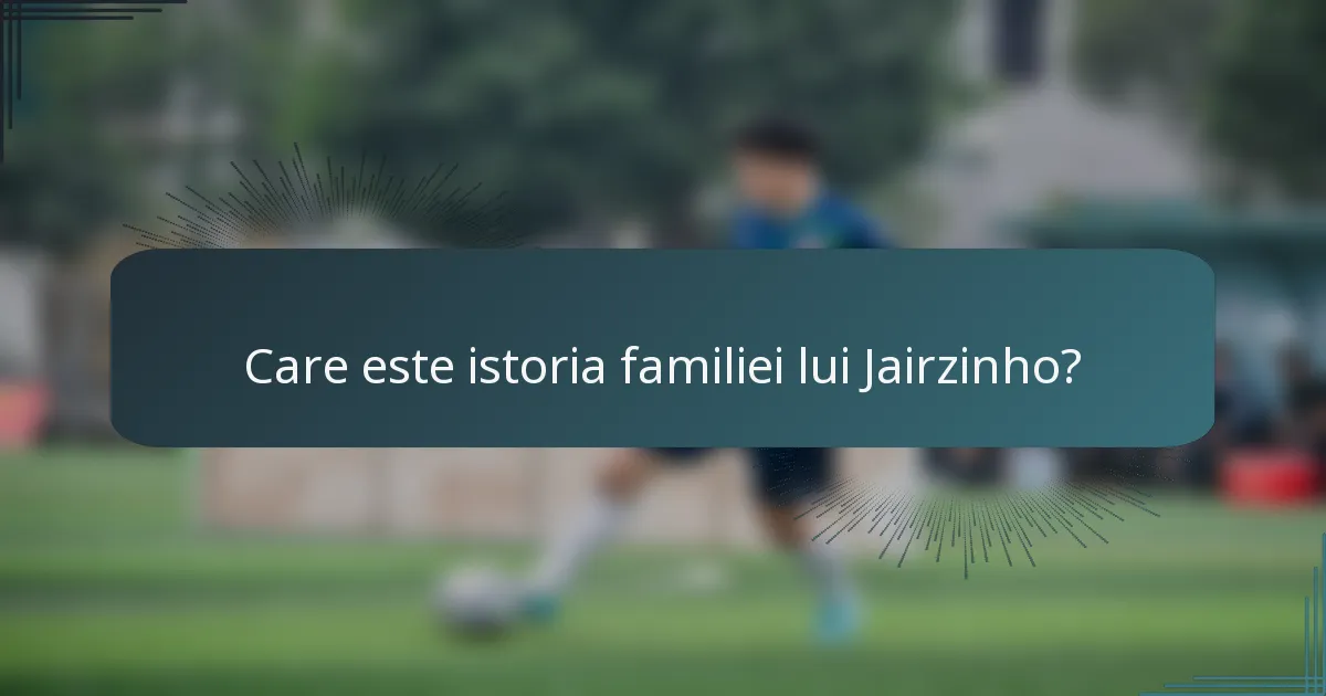 Care este istoria familiei lui Jairzinho?