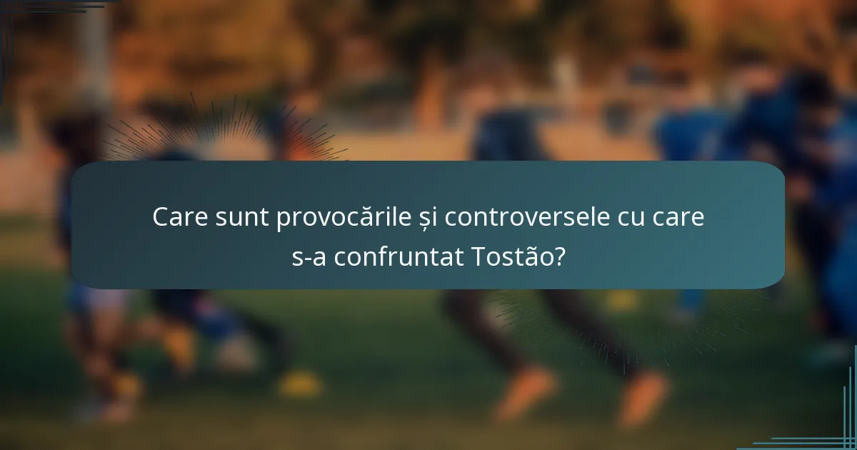 Care sunt provocările și controversele cu care s-a confruntat Tostão?