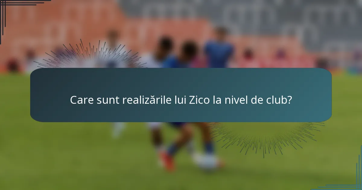 Care sunt realizările lui Zico la nivel de club?