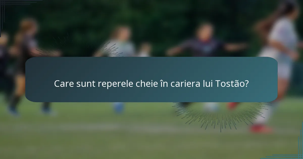 Care sunt reperele cheie în cariera lui Tostão?