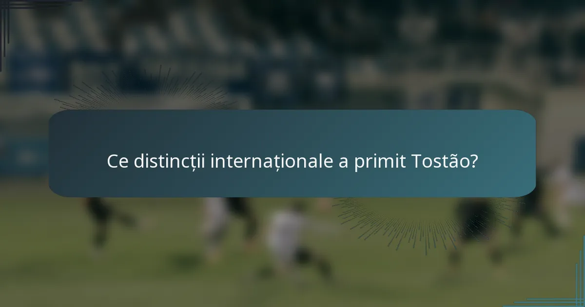 Ce distincții internaționale a primit Tostão?