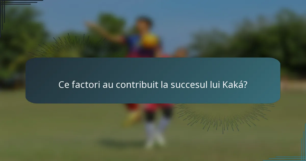 Ce factori au contribuit la succesul lui Kaká?