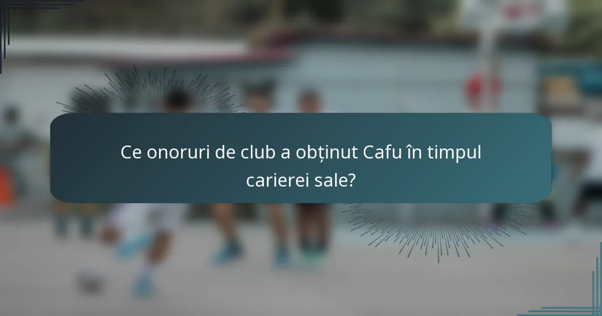Ce onoruri de club a obținut Cafu în timpul carierei sale?