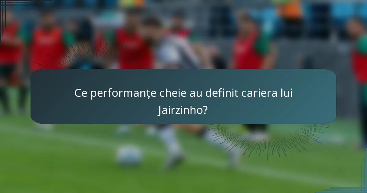 Ce performanțe cheie au definit cariera lui Jairzinho?