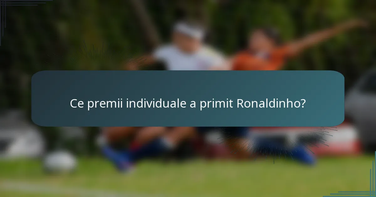 Ce premii individuale a primit Ronaldinho?
