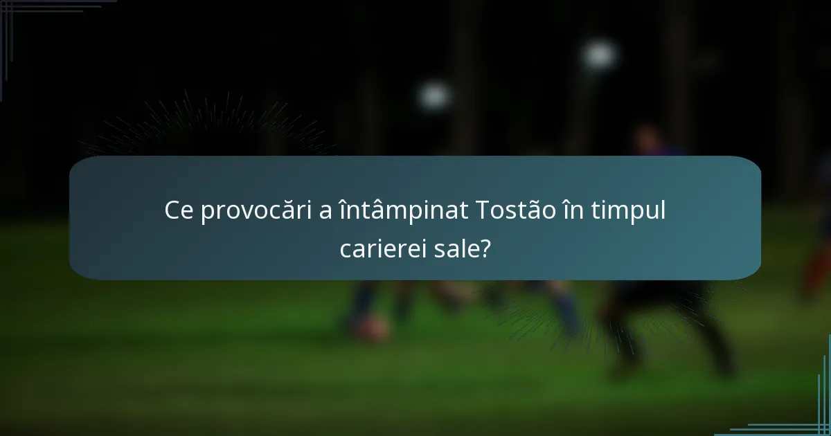 Ce provocări a întâmpinat Tostão în timpul carierei sale?