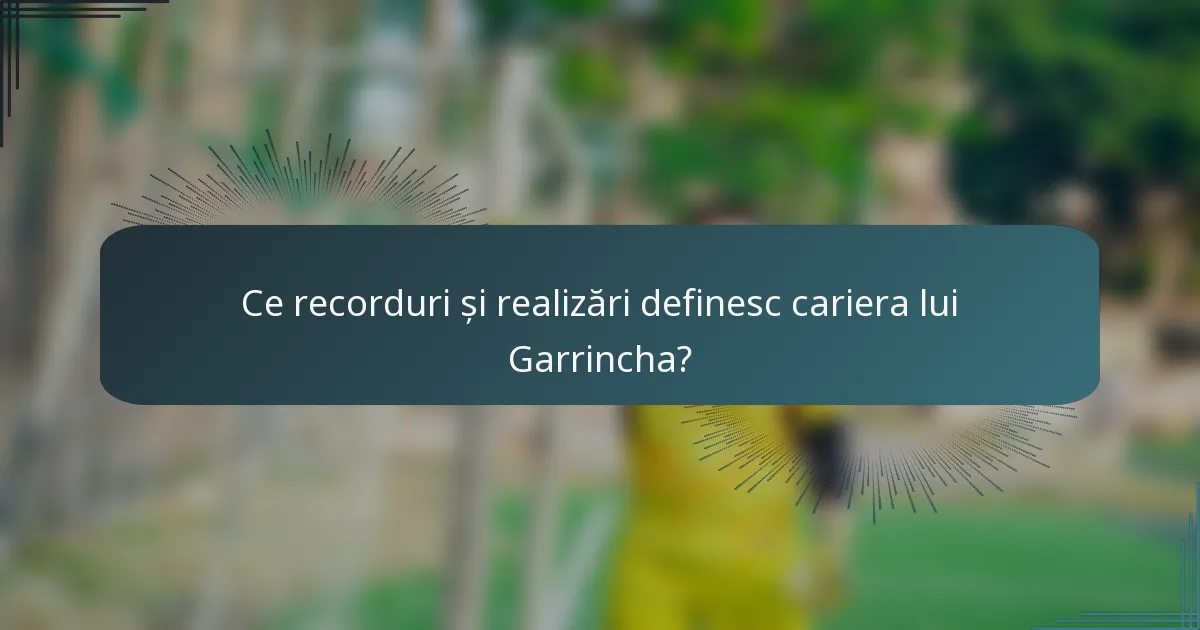 Ce recorduri și realizări definesc cariera lui Garrincha?