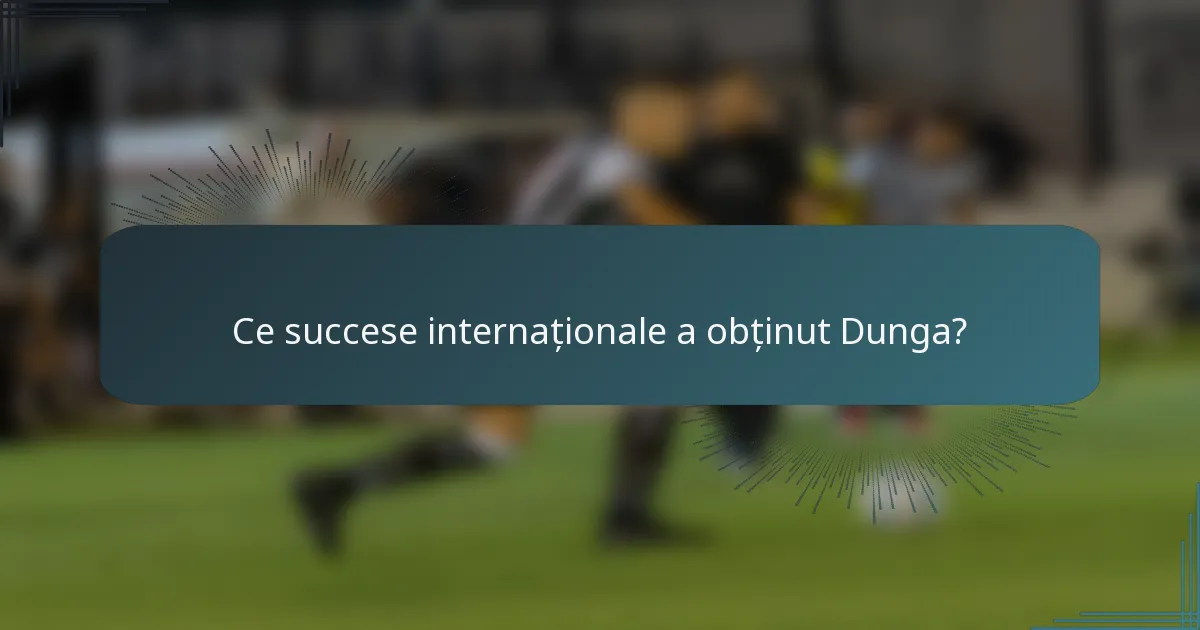 Ce succese internaționale a obținut Dunga?