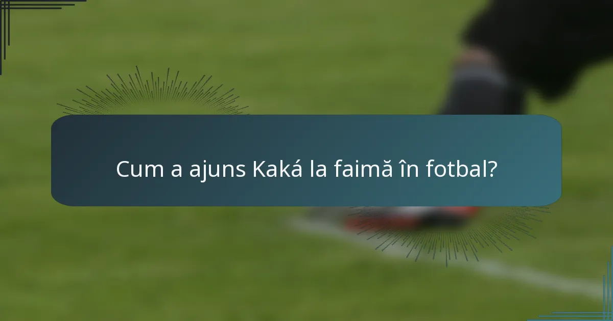Cum a ajuns Kaká la faimă în fotbal?