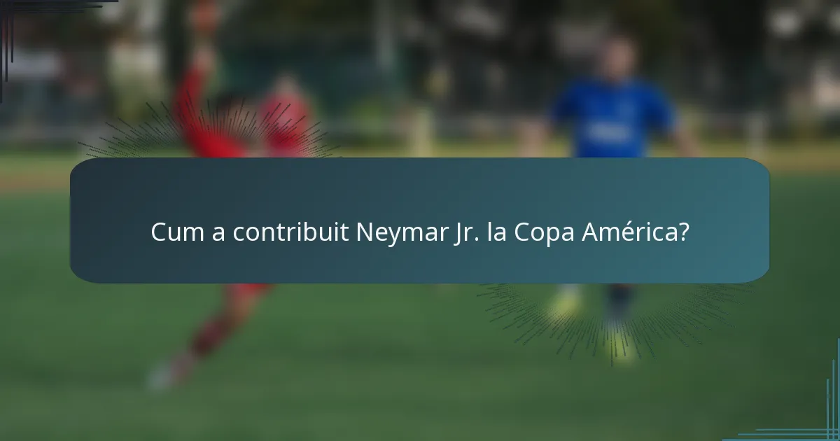 Cum a contribuit Neymar Jr. la Copa América?
