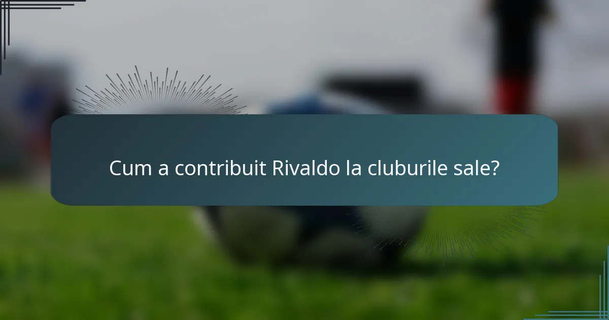 Cum a contribuit Rivaldo la cluburile sale?
