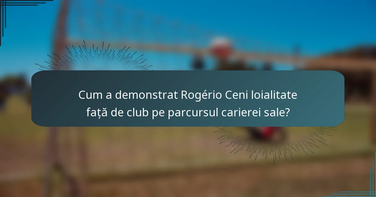 Cum a demonstrat Rogério Ceni loialitate față de club pe parcursul carierei sale?