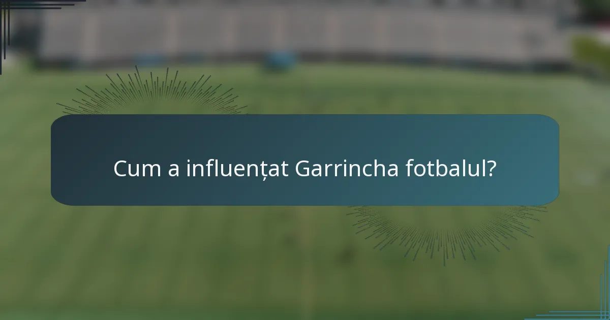 Cum a influențat Garrincha fotbalul?