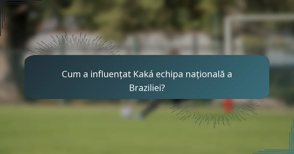 Cum a influențat Kaká echipa națională a Braziliei?