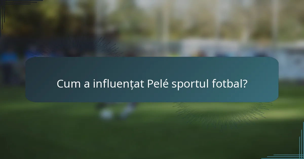 Cum a influențat Pelé sportul fotbal?