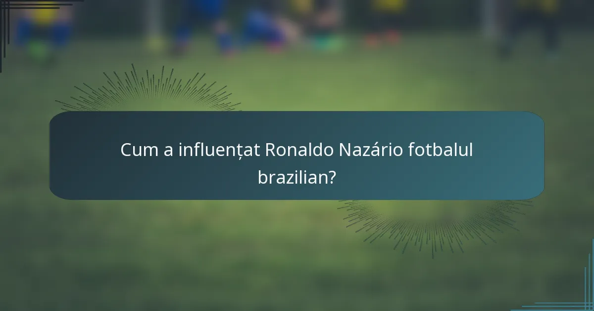 Cum a influențat Ronaldo Nazário fotbalul brazilian?