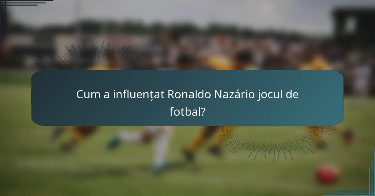 Cum a influențat Ronaldo Nazário jocul de fotbal?