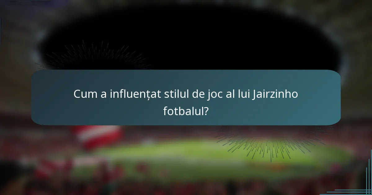 Cum a influențat stilul de joc al lui Jairzinho fotbalul?