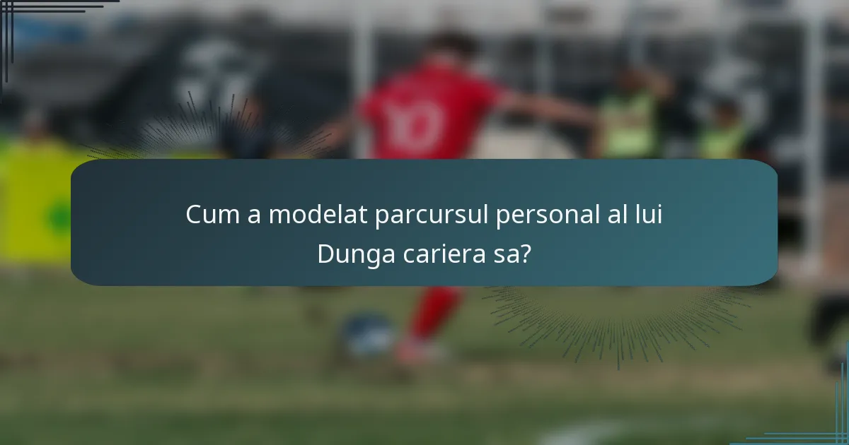 Cum a modelat parcursul personal al lui Dunga cariera sa?