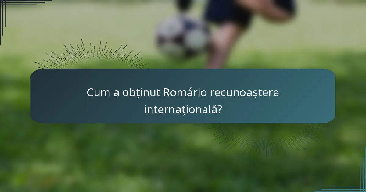 Cum a obținut Romário recunoaștere internațională?