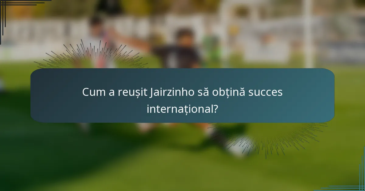 Cum a reușit Jairzinho să obțină succes internațional?